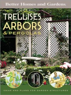 Trellises, Arbors & Pergolas: Ideas and Plans for Garden Structures (Better Homes & Gard ...