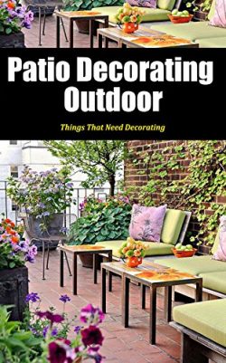 Patio Decorating Outdoor: Things That Need Decorating