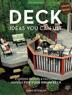 Deck Ideas You Can Use – Updated Edition: Stunning Designs & Fantastic Features for Yo ...