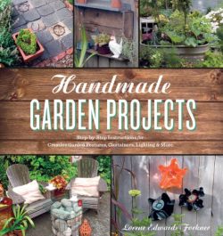 Handmade Garden Projects: Step-by-Step Instructions for Creative Garden Features, Containers, Li ...