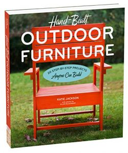 Hand-Built Outdoor Furniture: 20 Step-by-Step Projects Anyone Can Build