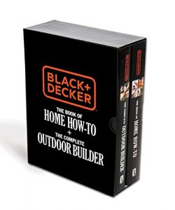 Black & Decker The Book of Home How-To + The Complete Outdoor Builder: The Best DIY Series f ...