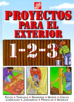 Proyectos para exteriores 1-2-3: patios, terrazas, senderos, muros, cercas, cobertizos, jardiner ...