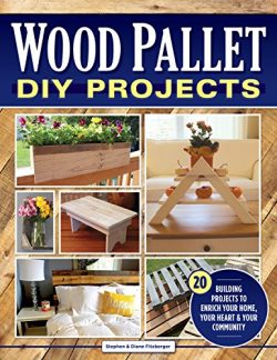 Wood Pallet DIY Projects: 20 Building Projects to Enrich Your Home, Your Heart & Your Commun ...