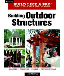 Building Outdoor Structures (Taunton’s Build Like a Pro)