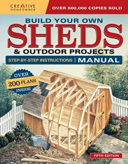 Build Your Own Sheds & Outdoor Projects Manual, Fifth Edition: Step-by-Step Instructions (Cr ...