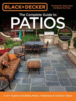 Black & Decker Complete Guide to Patios – 3rd Edition: A DIY Guide to Building Patios, ...